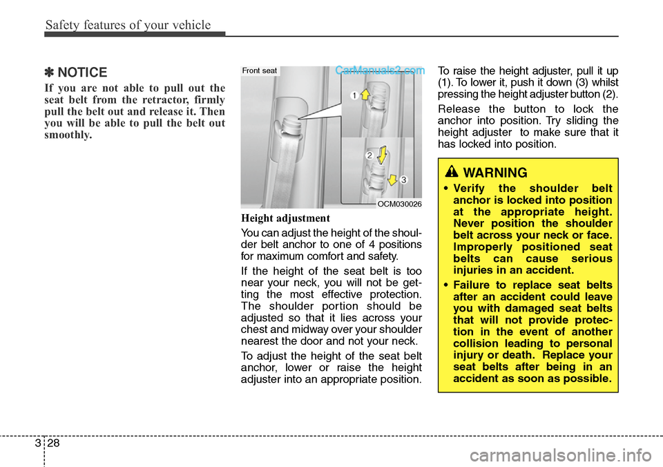 Hyundai Santa Fe 2016 Owners Manual - RHD (UK, Australia) Safety features of your vehicle
28 3
✽NOTICE
If you are not able to pull out the
seat belt from the retractor, firmly
pull the belt out and release it. Then
you will be able to pull the belt out
smo Hyundai Santa Fe 2016 Owners Manual - RHD (UK, Australia) Safety features of your vehicle
28 3
✽NOTICE
If you are not able to pull out the
seat belt from the retractor, firmly
pull the belt out and release it. Then
you will be able to pull the belt out
smo