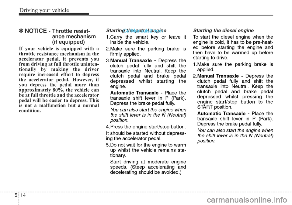 Hyundai Santa Fe 2016 Owners Manual - RHD (UK, Australia) Driving your vehicle
14 5
✽ NOTICE - Throttle resist-
ance mechanism
(if equipped)
If your vehicle is equipped with a
throttle resistance mechanism in the
accelerator pedal, it prevents you
from Hyundai Santa Fe 2016 Owners Manual - RHD (UK, Australia) Driving your vehicle
14 5
✽ NOTICE - Throttle resist-
ance mechanism
(if equipped)
If your vehicle is equipped with a
throttle resistance mechanism in the
accelerator pedal, it prevents you
from