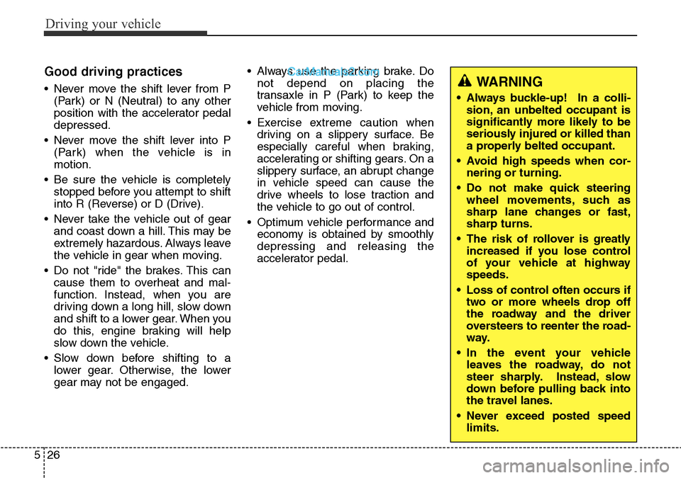 Hyundai Santa Fe 2016 Owners Manual - RHD (UK, Australia) Driving your vehicle
26 5
Good driving practices
• Never move the shift lever from P
(Park) or N (Neutral) to any other
position with the accelerator pedal
depressed.
• Never move the shift lever Hyundai Santa Fe 2016 Owners Manual - RHD (UK, Australia) Driving your vehicle
26 5
Good driving practices
• Never move the shift lever from P
(Park) or N (Neutral) to any other
position with the accelerator pedal
depressed.
• Never move the shift lever