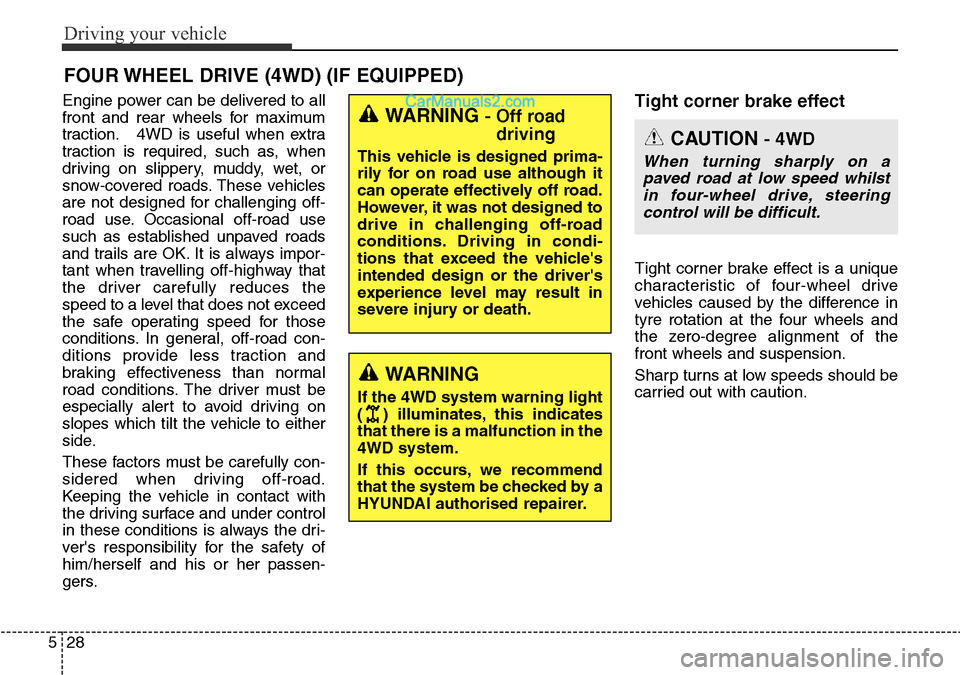 Hyundai Santa Fe 2016 Owners Manual - RHD (UK, Australia) Driving your vehicle
28 5
Engine power can be delivered to all
front and rear wheels for maximum
traction. 4WD is useful when extra
traction is required, such as, when
driving on slippery, muddy, wet, Hyundai Santa Fe 2016 Owners Manual - RHD (UK, Australia) Driving your vehicle
28 5
Engine power can be delivered to all
front and rear wheels for maximum
traction. 4WD is useful when extra
traction is required, such as, when
driving on slippery, muddy, wet,