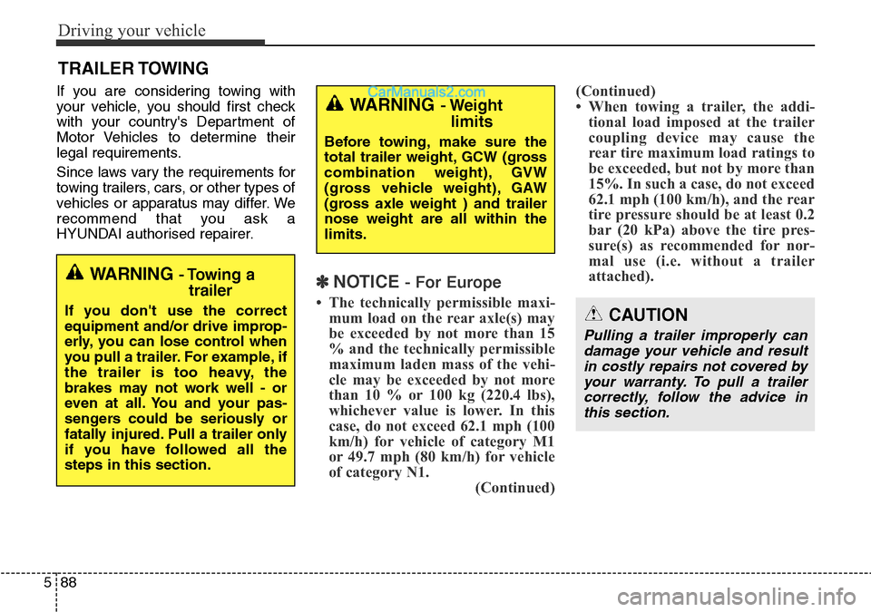 Hyundai Santa Fe 2016 Owners Manual - RHD (UK, Australia) Driving your vehicle
88 5
If you are considering towing with
your vehicle, you should first check
with your countrys Department of
Motor Vehicles to determine their
legal requirements.
Since laws var Hyundai Santa Fe 2016 Owners Manual - RHD (UK, Australia) Driving your vehicle
88 5
If you are considering towing with
your vehicle, you should first check
with your countrys Department of
Motor Vehicles to determine their
legal requirements.
Since laws var