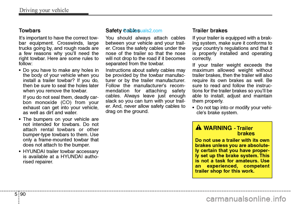Hyundai Santa Fe 2016 Owners Manual - RHD (UK, Australia) Driving your vehicle
90 5
Towbars
Its important to have the correct tow-
bar equipment. Crosswinds, large
trucks going by, and rough roads are
a few reasons why you’ll need the
right towbar. Here a Hyundai Santa Fe 2016 Owners Manual - RHD (UK, Australia) Driving your vehicle
90 5
Towbars
Its important to have the correct tow-
bar equipment. Crosswinds, large
trucks going by, and rough roads are
a few reasons why you’ll need the
right towbar. Here a