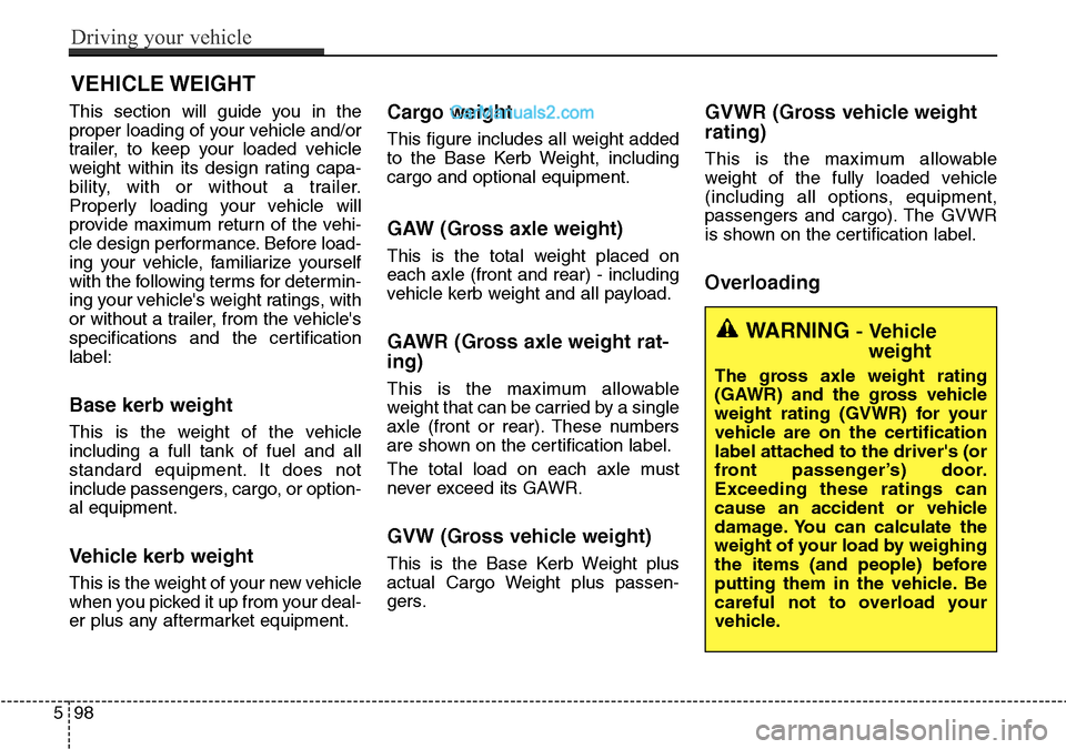 Hyundai Santa Fe 2016 Owners Manual - RHD (UK, Australia) This section will guide you in the
proper loading of your vehicle and/or
trailer, to keep your loaded vehicle
weight within its design rating capa-
bility, with or without a trailer.
Properly loading Hyundai Santa Fe 2016 Owners Manual - RHD (UK, Australia) This section will guide you in the
proper loading of your vehicle and/or
trailer, to keep your loaded vehicle
weight within its design rating capa-
bility, with or without a trailer.
Properly loading