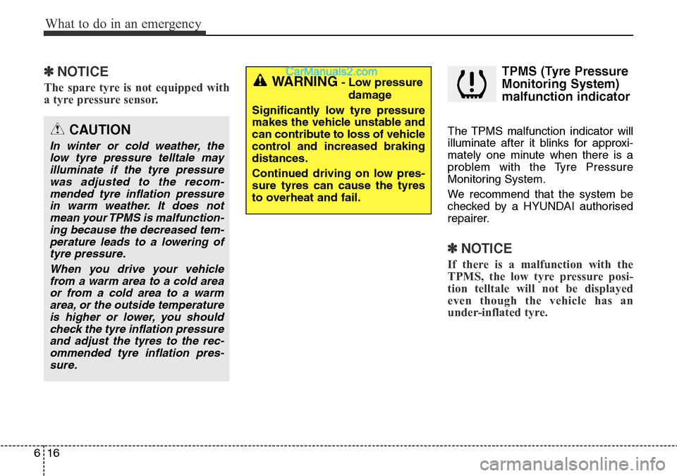 Hyundai Santa Fe 2016 Owners Manual - RHD (UK, Australia) What to do in an emergency
16 6
✽NOTICE
The spare tyre is not equipped with
a tyre pressure sensor.
TPMS (Tyre Pressure
Monitoring System)
malfunction indicator
The TPMS malfunction indicator will
i Hyundai Santa Fe 2016 Owners Manual - RHD (UK, Australia) What to do in an emergency
16 6
✽NOTICE
The spare tyre is not equipped with
a tyre pressure sensor.
TPMS (Tyre Pressure
Monitoring System)
malfunction indicator
The TPMS malfunction indicator will
i