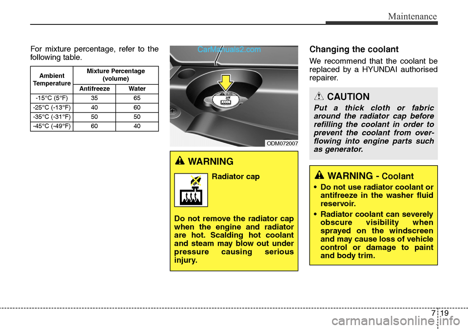 Hyundai Santa Fe 2016  Owners Manual - RHD (UK, Australia) For mixture percentage, refer to the
following table.Changing the coolant
We recommend that the coolant be
replaced by a HYUNDAI authorised
repairer.
719
Maintenance
CAUTION
Put a thick cloth or fabri