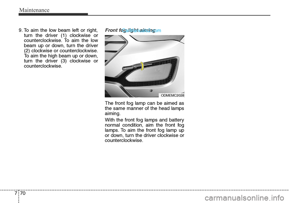 Hyundai Santa Fe 2016  Owners Manual - RHD (UK, Australia) Maintenance
70 7
9. To aim the low beam left or right,
turn the driver (1) clockwise or
counterclockwise. To aim the low
beam up or down, turn the driver
(2) clockwise or counterclockwise.
To aim the 