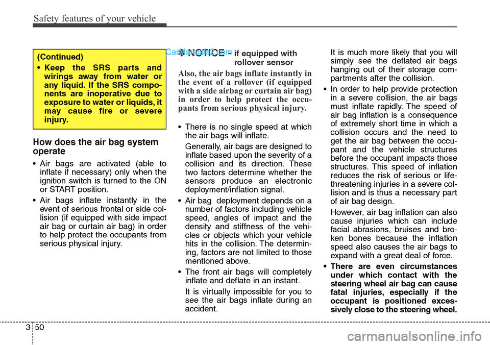 Hyundai Santa Fe 2016 Owners Manual - RHD (UK, Australia) Safety features of your vehicle
50 3
How does the air bag system
operate
• Air bags are activated (able to
inflate if necessary) only when the
ignition switch is turned to the ON
or START position. Hyundai Santa Fe 2016 Owners Manual - RHD (UK, Australia) Safety features of your vehicle
50 3
How does the air bag system
operate
• Air bags are activated (able to
inflate if necessary) only when the
ignition switch is turned to the ON
or START position.