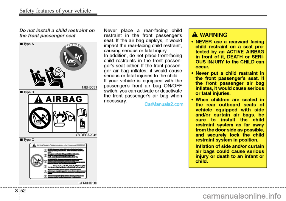 Hyundai Santa Fe 2016 Owners Manual - RHD (UK, Australia) Safety features of your vehicle
52 3
Do not install a child restraint on
the front passenger seatNever place a rear-facing child
restraint in the front passenger’s
seat. If the air bag deploys, it w Hyundai Santa Fe 2016 Owners Manual - RHD (UK, Australia) Safety features of your vehicle
52 3
Do not install a child restraint on
the front passenger seatNever place a rear-facing child
restraint in the front passenger’s
seat. If the air bag deploys, it w