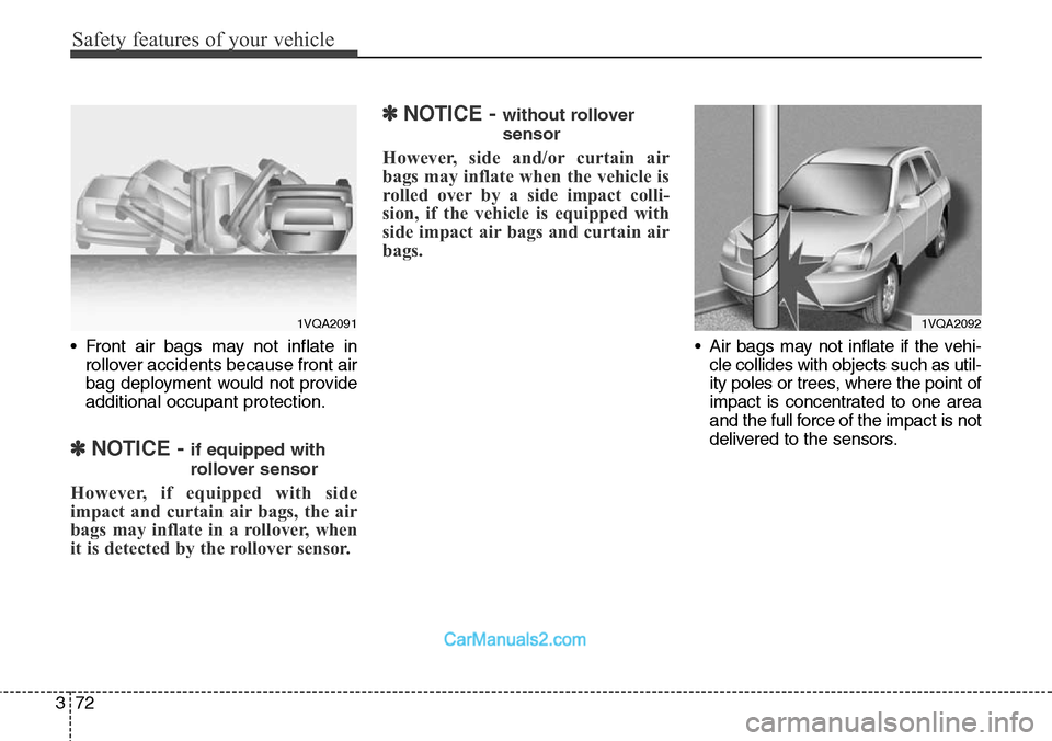 Hyundai Santa Fe 2016  Owners Manual - RHD (UK, Australia) Safety features of your vehicle
72 3
• Front air bags may not inflate in
rollover accidents because front air
bag deployment would not provide
additional occupant protection.
✽NOTICE - if equipped