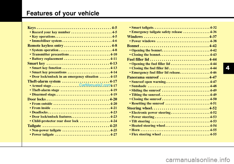 Hyundai Santa Fe 2016 Owners Manual - RHD (UK, Australia) Features of your vehicle
Keys . . . . . . . . . . . . . . . . . . . . . . . . . . . . . . . . . . . . . . 4-5
• Record your key number . . . . . . . . . . . . . . . . . . . . . . . 4-5
• Key opera Hyundai Santa Fe 2016 Owners Manual - RHD (UK, Australia) Features of your vehicle
Keys . . . . . . . . . . . . . . . . . . . . . . . . . . . . . . . . . . . . . . 4-5
• Record your key number . . . . . . . . . . . . . . . . . . . . . . . 4-5
• Key opera