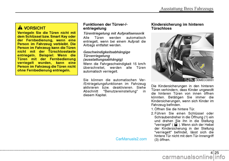 Hyundai Santa Fe 2016  Betriebsanleitung (in German) 425
Ausstattung Ihres Fahrzeugs
Funktionen der Türver-/-
entriegelung
Türentriegelung mit Aufprallsensorik
Alle Türen werden automatisch
entriegelt, wenn bei einem Aufprall die
Airbags entfaltet we