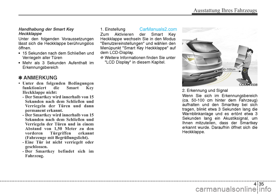 Hyundai Santa Fe 2016  Betriebsanleitung (in German) Handhabung der Smart KeyHeckklappe
Unter den folgenden Voraussetzungen
lässt sich die Heckklappe berührungslos
öffnen.
• 15 Sekunden nach dem Schließen und Verriegeln aller Türen
• Mehr als 3
