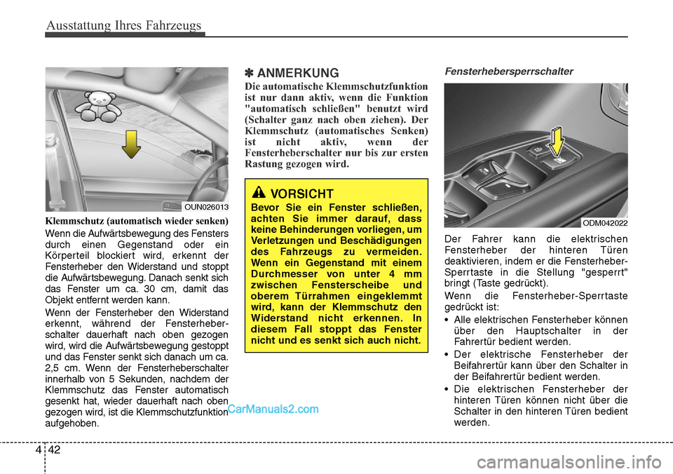 Hyundai Santa Fe 2016  Betriebsanleitung (in German) Ausstattung Ihres Fahrzeugs
42
4
Klemmschutz (automatisch wieder senken)
Wenn die Aufwärtsbewegung des Fensters
durch einen Gegenstand oder ein
Körperteil blockiert wird, erkennt der
Fensterheber de