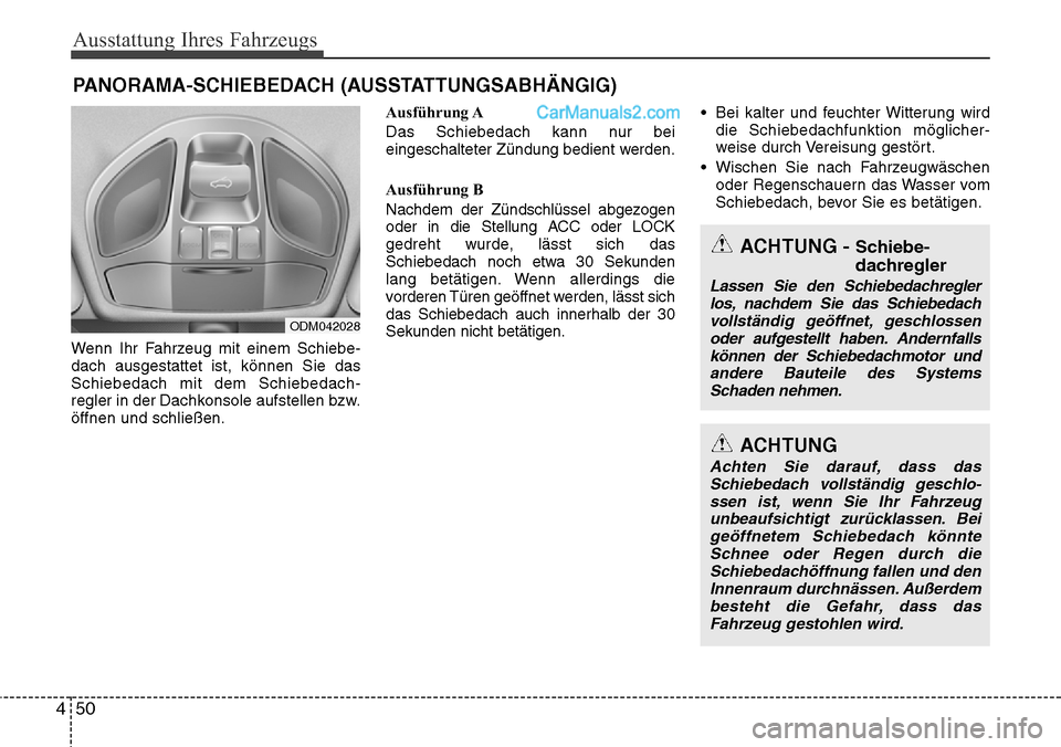 Hyundai Santa Fe 2016  Betriebsanleitung (in German) Ausstattung Ihres Fahrzeugs
50
4
Wenn Ihr Fahrzeug mit einem Schiebe-
dach ausgestattet ist, können Sie das
Schiebedach mit dem Schiebedach-
regler in der Dachkonsole aufstellen bzw.
öffnen und schl