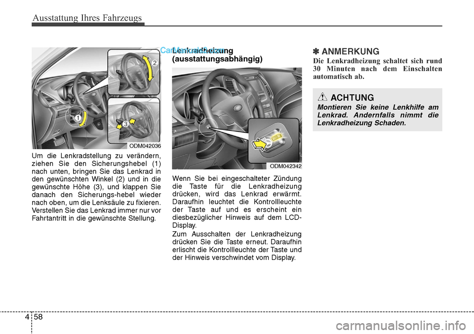Hyundai Santa Fe 2016  Betriebsanleitung (in German) Ausstattung Ihres Fahrzeugs
58
4
Um die Lenkradstellung zu verändern,
ziehen Sie den Sicherungshebel (1)
nach unten, bringen Sie das Lenkrad in
den gewünschten Winkel (2) und in die
gewünschte Höh