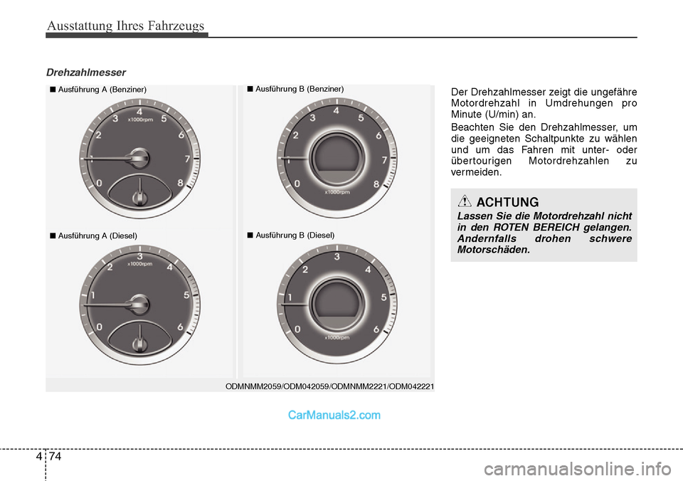 Hyundai Santa Fe 2016  Betriebsanleitung (in German) Ausstattung Ihres Fahrzeugs
74
4
Drehzahlmesser
ODMNMM2059/ODM042059/ODMNMM2221/ODM042221
■ Ausführung A (Benziner)■Ausführung B (Benziner)
■Ausführung A (Diesel)■Ausführung B (Diesel)
ACH