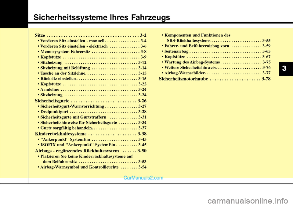 Hyundai Santa Fe 2016  Betriebsanleitung (in German) Sicherheitssysteme Ihres Fahrzeugs
Sitze . . . . . . . . . . . . . . . . . . . . . . . . . . . . . . . . . . . . \
. . 3-2
• Vorderen Sitz einstellen - manuell . . . . . . . . . . . . . . . . 3-4
