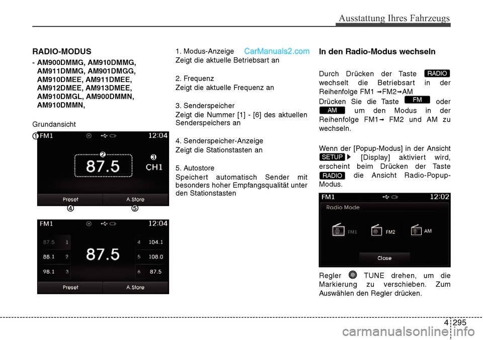Hyundai Santa Fe 2016  Betriebsanleitung (in German) 4 295
Ausstattung Ihres Fahrzeugs
RADIO-MODUS 
- AM900DMMG, AM910DMMG,AM911DMMG, AM901DMGG,
AM910DMEE, AM911DMEE,
AM912DMEE, AM913DMEE,
AM910DMGL, AM900DMMN,
AM910DMMN,
Grundansicht 1. Modus-Anzeige
Z