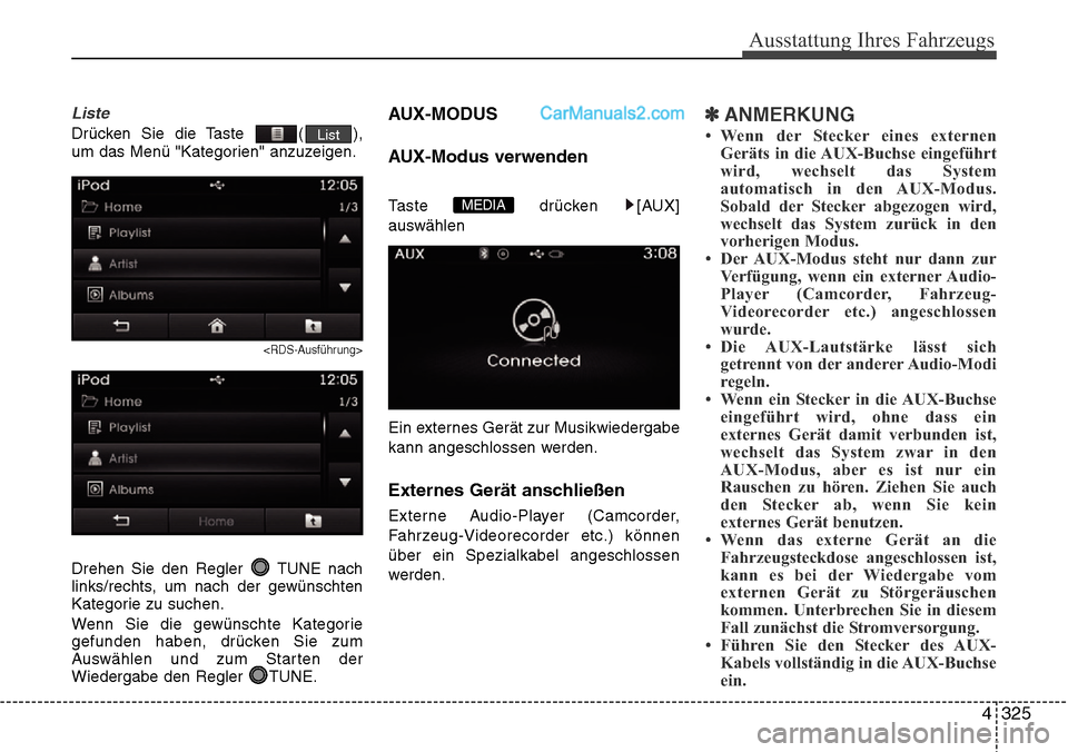 Hyundai Santa Fe 2016  Betriebsanleitung (in German) 4 325
Ausstattung Ihres Fahrzeugs
Liste
Drücken Sie die Taste  ( ),
um das Menü "Kategorien" anzuzeigen.
<RDS-Ausführung>
Drehen Sie den Regler  TUNE nach
links/rechts, um nach der gewünschten
Kat
