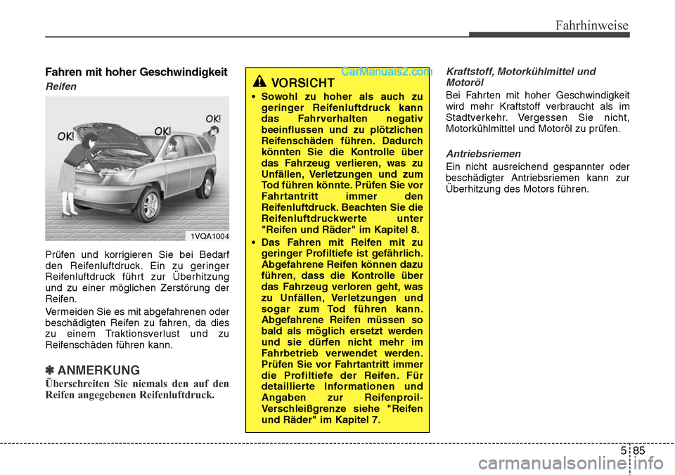 Hyundai Santa Fe 2016  Betriebsanleitung (in German) 585
Fahrhinweise
Fahren mit hoher Geschwindigkeit
Reifen
Prüfen und korrigieren Sie bei Bedarf
den Reifenluftdruck. Ein zu geringer
Reifenluftdruck führt zur Überhitzung
und zu einer möglichen Zer