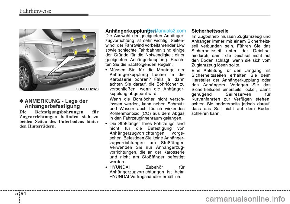 Hyundai Santa Fe 2016  Betriebsanleitung (in German) Fahrhinweise
94
5
✽ANMERKUNG - Lage der
Anhängerbefestigung
Die Befestigungsbohrungen für
Zugvorrichtungen befinden sich zu
beiden Seiten des Unterbodens hinter
den Hinterrädern.
Anhängerkupplun