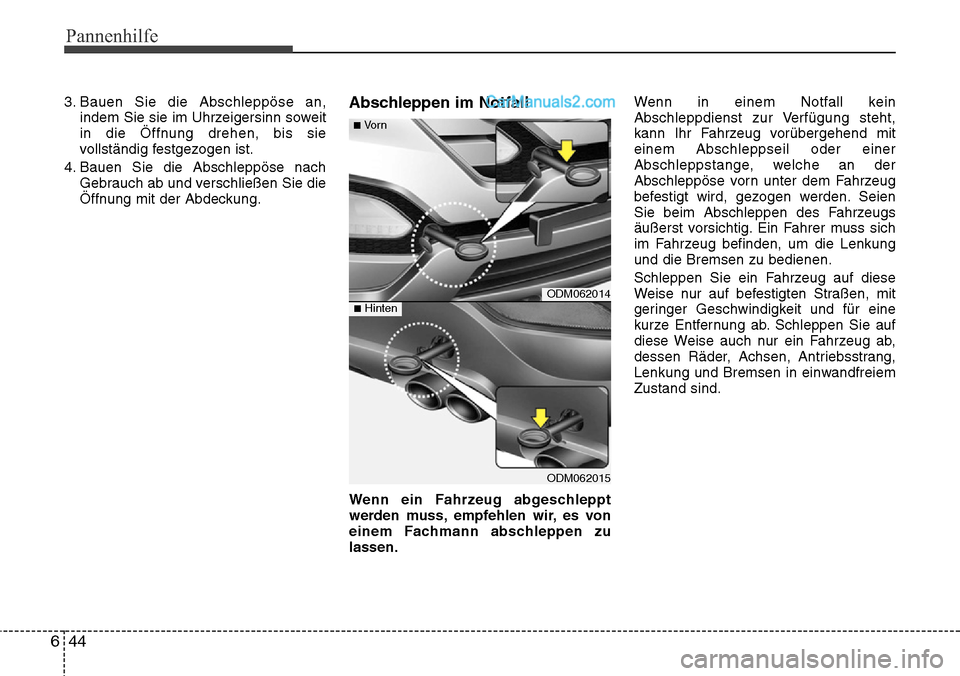 Hyundai Santa Fe 2016  Betriebsanleitung (in German) Pannenhilfe
44
6
3. Bauen Sie die Abschleppöse an,
indem Sie sie im Uhrzeigersinn soweit
in die Öffnung drehen, bis sie
vollständig festgezogen ist.
4. Bauen Sie die Abschleppöse nach Gebrauch ab 