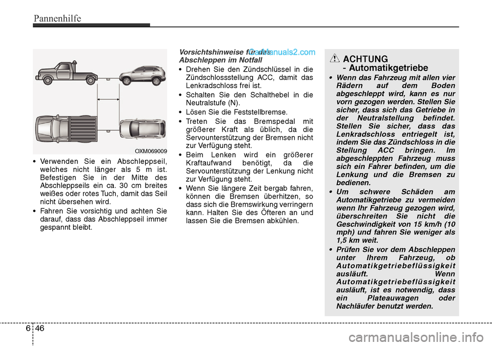 Hyundai Santa Fe 2016  Betriebsanleitung (in German) • Verwenden Sie ein Abschleppseil,welches nicht länger als 5 m ist.
Befestigen Sie in der Mitte des
Abschleppseils ein ca. 30 cm breites
weißes oder rotes Tuch, damit das Seil
nicht übersehen wir