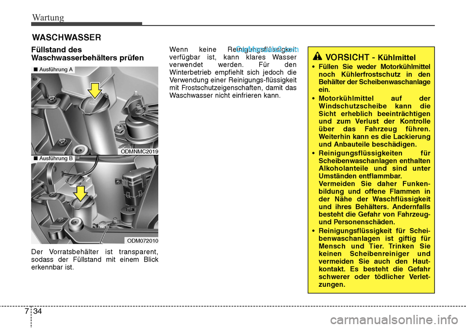 Hyundai Santa Fe 2016  Betriebsanleitung (in German) Wartung
34
7
WASCHWASSER
Füllstand des
Waschwasserbehälters prüfen  
Der Vorratsbehälter ist transparent,
sodass der Füllstand mit einem Blick
erkennbar ist. Wenn keine Reinigungsflüssigkeit
ver