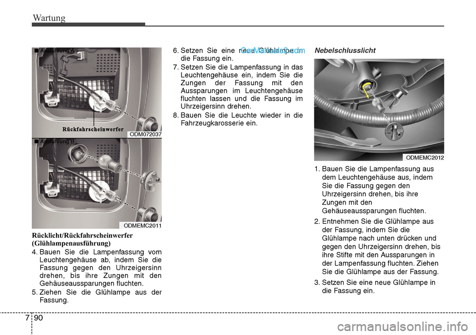 Hyundai Santa Fe 2016  Betriebsanleitung (in German) Wartung
90
7
Rücklicht/Rückfahrscheinwerfer
(Glühlampenausführung)
4. Bauen Sie die Lampenfassung vom
Leuchtengehäuse ab, indem Sie die
Fassung gegen den Uhrzeigersinn
drehen, bis ihre Zungen mit
