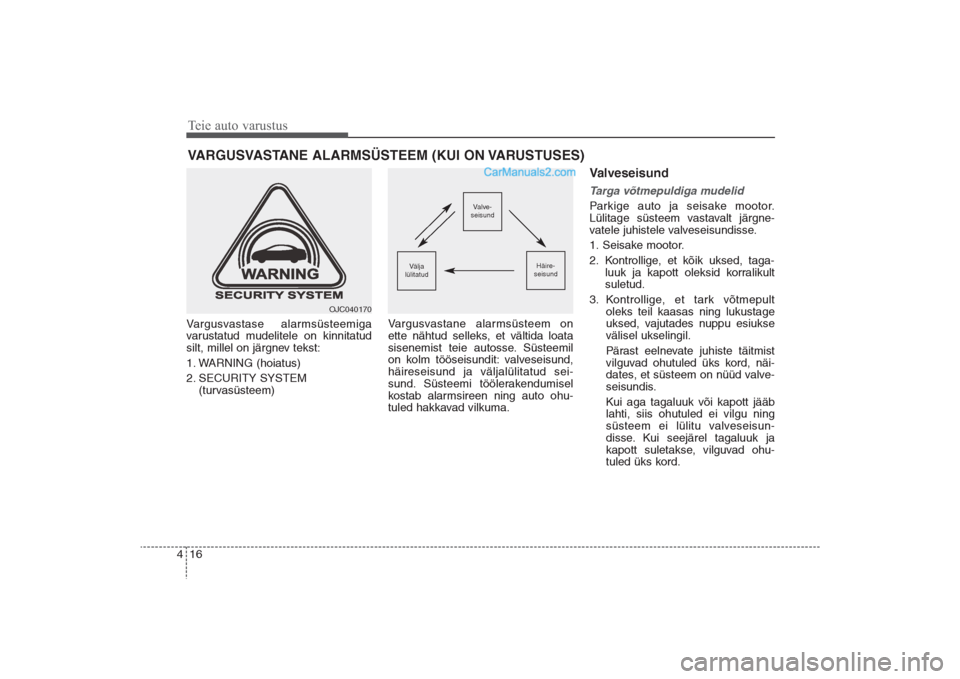 Hyundai Santa Fe 2016 Omaniku Käsiraamat (in Estonian) Teie auto varustus16 4Vargusvastase alarmsüsteemiga
varustatud mudelitele on kinnitatud
silt, millel on järgnev tekst:
1. WARNING (hoiatus)
2. SECURITY SYSTEM
(turvasüsteem)Vargusvastane alarmsüs Hyundai Santa Fe 2016 Omaniku Käsiraamat (in Estonian) Teie auto varustus16 4Vargusvastase alarmsüsteemiga
varustatud mudelitele on kinnitatud
silt, millel on järgnev tekst:
1. WARNING (hoiatus)
2. SECURITY SYSTEM
(turvasüsteem)Vargusvastane alarmsüs