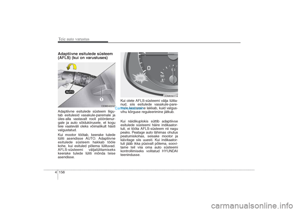 Hyundai Santa Fe 2016 Omaniku Käsiraamat (in Estonian) Teie auto varustus156 4Adaptiivne esitulede süsteem
(AFLS) (kui on varustuses)Adaptiivne esitulede süsteem liigu-
tab esitulesid vasakule-paremale ja
üles-alla vastavalt rooli pöördenur-
gale ja Hyundai Santa Fe 2016 Omaniku Käsiraamat (in Estonian) Teie auto varustus156 4Adaptiivne esitulede süsteem
(AFLS) (kui on varustuses)Adaptiivne esitulede süsteem liigu-
tab esitulesid vasakule-paremale ja
üles-alla vastavalt rooli pöördenur-
gale ja