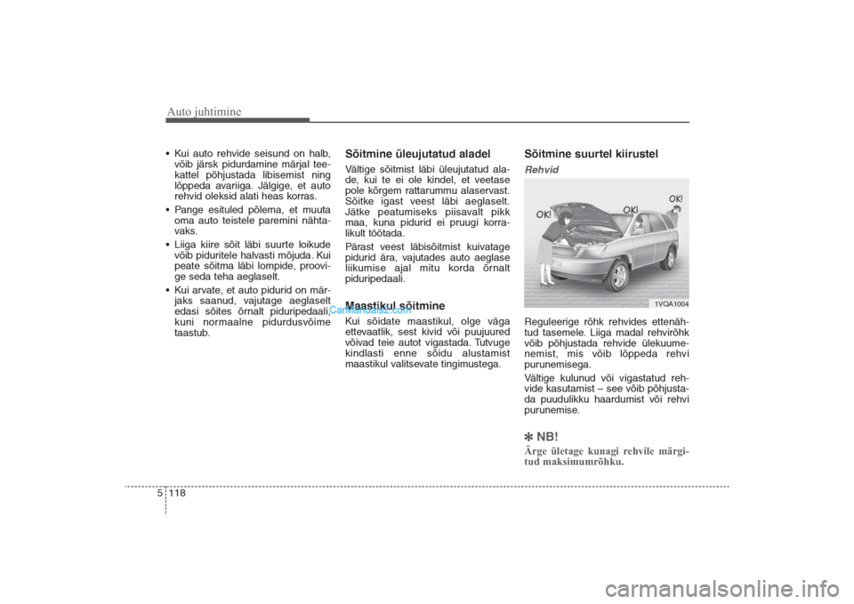 Hyundai Santa Fe 2016 Omaniku Käsiraamat (in Estonian) Auto juhtimine118 5• Kui auto rehvide seisund on halb,
võib järsk pidurdamine märjal tee-
kattel põhjustada libisemist ning
lõppeda avariiga. Jälgige, et auto
rehvid oleksid alati heas korras. Hyundai Santa Fe 2016 Omaniku Käsiraamat (in Estonian) Auto juhtimine118 5• Kui auto rehvide seisund on halb,
võib järsk pidurdamine märjal tee-
kattel põhjustada libisemist ning
lõppeda avariiga. Jälgige, et auto
rehvid oleksid alati heas korras.