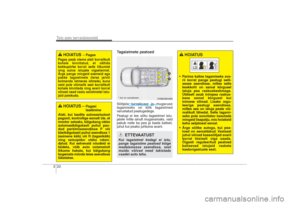 Hyundai Santa Fe 2016 Omaniku Käsiraamat (in Estonian) 22 3
Tagaistmete peatoedSõitjate turvalisuse ja mugavuse
tagamiseks on kõik tagaistmed
varustatud peatugedega.
Peatugi ei tee sõitu tagaistmel istu-
jatele mitte ainult mugavamaks, vaid
pakub neile Hyundai Santa Fe 2016 Omaniku Käsiraamat (in Estonian) 22 3
Tagaistmete peatoedSõitjate turvalisuse ja mugavuse
tagamiseks on kõik tagaistmed
varustatud peatugedega.
Peatugi ei tee sõitu tagaistmel istu-
jatele mitte ainult mugavamaks, vaid
pakub neile