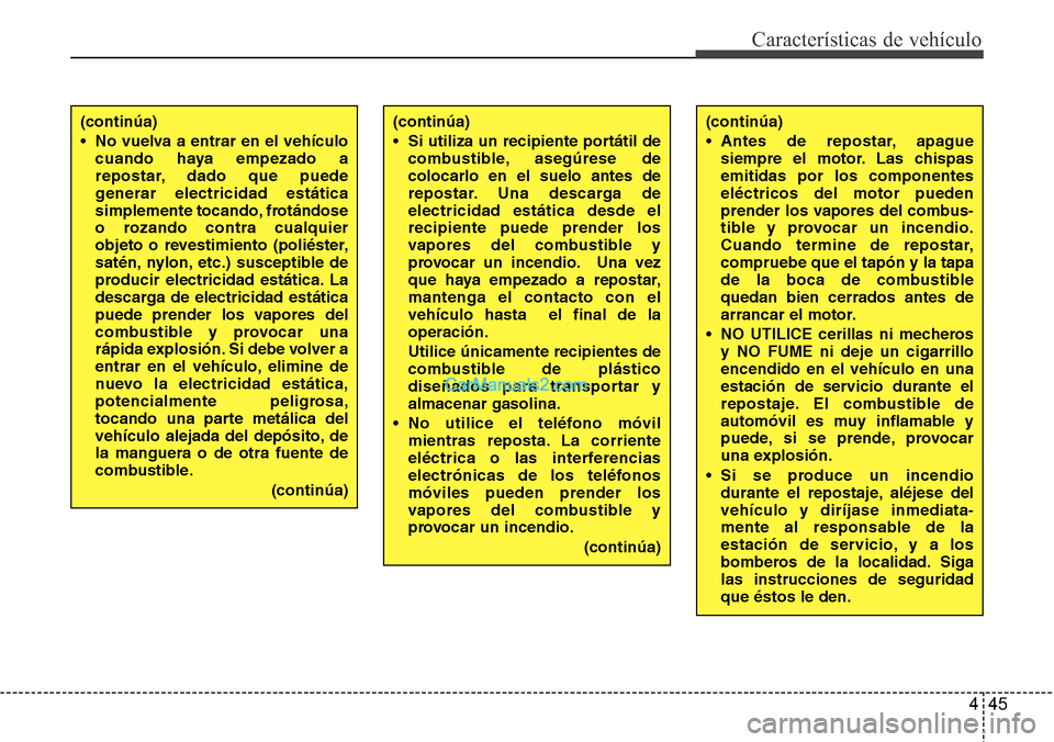 Hyundai Santa Fe 2016 Manual del propietario (in Spanish) 445
Características de vehículo
(continúa)
• Si utiliza un recipiente portátil de
combustible, asegúrese de
colocarlo en el suelo antes de
repostar. Una descarga de
electricidad estática desde Hyundai Santa Fe 2016 Manual del propietario (in Spanish) 445
Características de vehículo
(continúa)
• Si utiliza un recipiente portátil de
combustible, asegúrese de
colocarlo en el suelo antes de
repostar. Una descarga de
electricidad estática desde