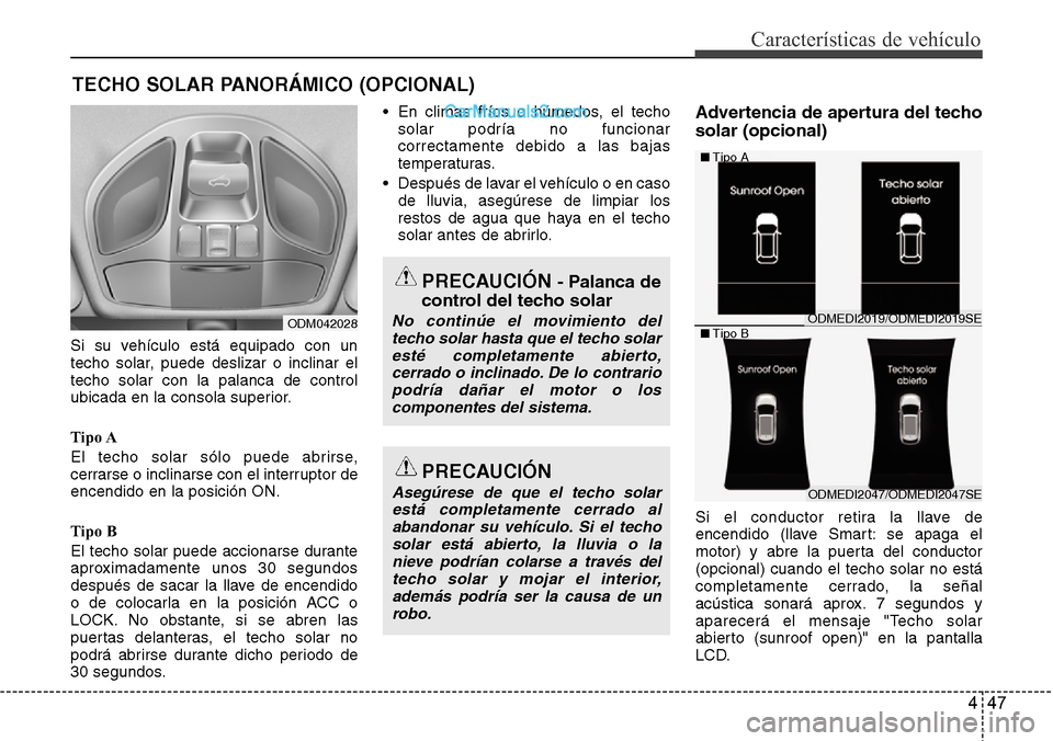 Hyundai Santa Fe 2016 Manual del propietario (in Spanish) 447
Características de vehículo
Si su vehículo está equipado con un
techo solar, puede deslizar o inclinar el
techo solar con la palanca de control
ubicada en la consola superior.
Tipo A
El techo Hyundai Santa Fe 2016 Manual del propietario (in Spanish) 447
Características de vehículo
Si su vehículo está equipado con un
techo solar, puede deslizar o inclinar el
techo solar con la palanca de control
ubicada en la consola superior.
Tipo A
El techo