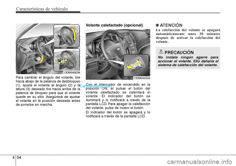 Hyundai Santa Fe 2016  Manual del propietario (in Spanish) Características de vehículo
54 4
Para cambiar el ángulo del volante, tire
hacia abajo de la palanca de desbloqueo
(1), ajuste el volante al ángulo (2) y la
altura (3) deseado tire hacia arriba de 