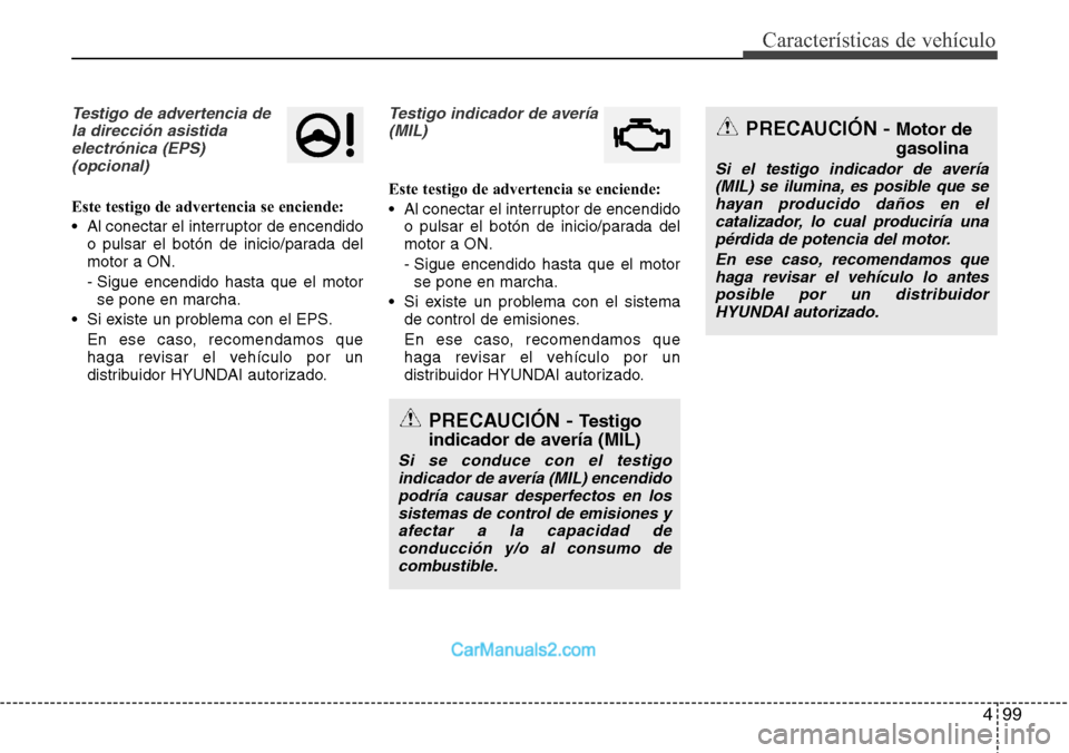 Hyundai Santa Fe 2016 Manual del propietario (in Spanish) 499
Características de vehículo
Testigo de advertencia de
la dirección asistida
electrónica (EPS)
(opcional)
Este testigo de advertencia se enciende:
• Al conectar el interruptor de encendido
o Hyundai Santa Fe 2016 Manual del propietario (in Spanish) 499
Características de vehículo
Testigo de advertencia de
la dirección asistida
electrónica (EPS)
(opcional)
Este testigo de advertencia se enciende:
• Al conectar el interruptor de encendido
o