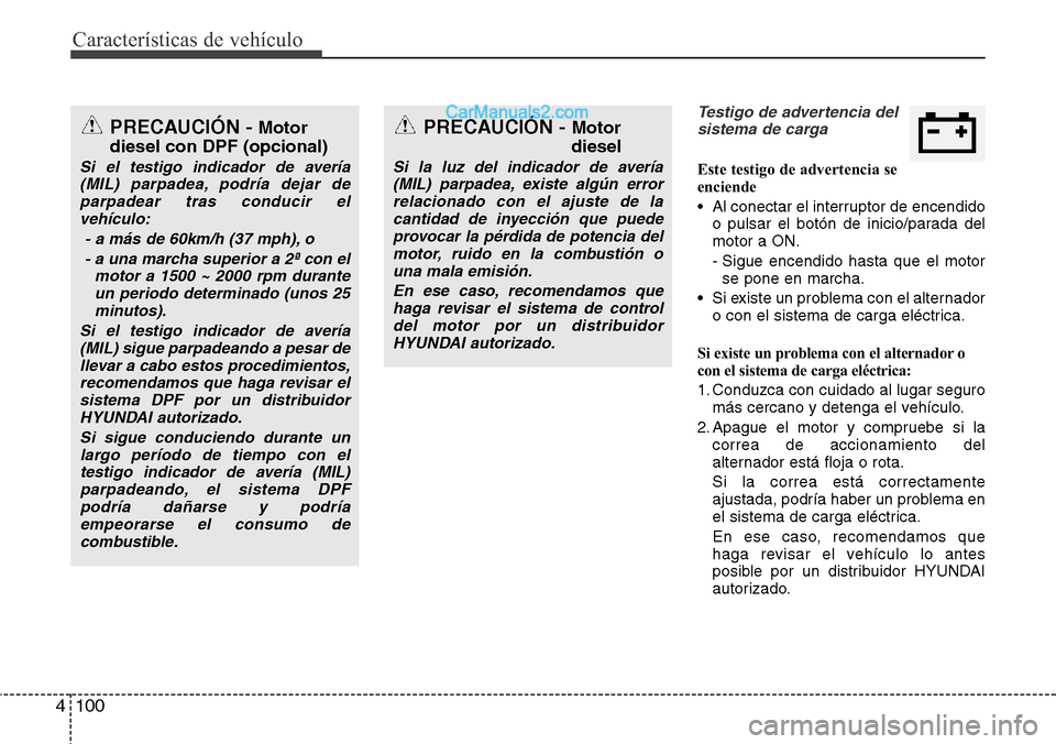 Hyundai Santa Fe 2016 Manual del propietario (in Spanish) Características de vehículo
100 4
Testigo de advertencia del
sistema de carga
Este testigo de advertencia se
enciende
• Al conectar el interruptor de encendido
o pulsar el botón de inicio/parada Hyundai Santa Fe 2016 Manual del propietario (in Spanish) Características de vehículo
100 4
Testigo de advertencia del
sistema de carga
Este testigo de advertencia se
enciende
• Al conectar el interruptor de encendido
o pulsar el botón de inicio/parada
