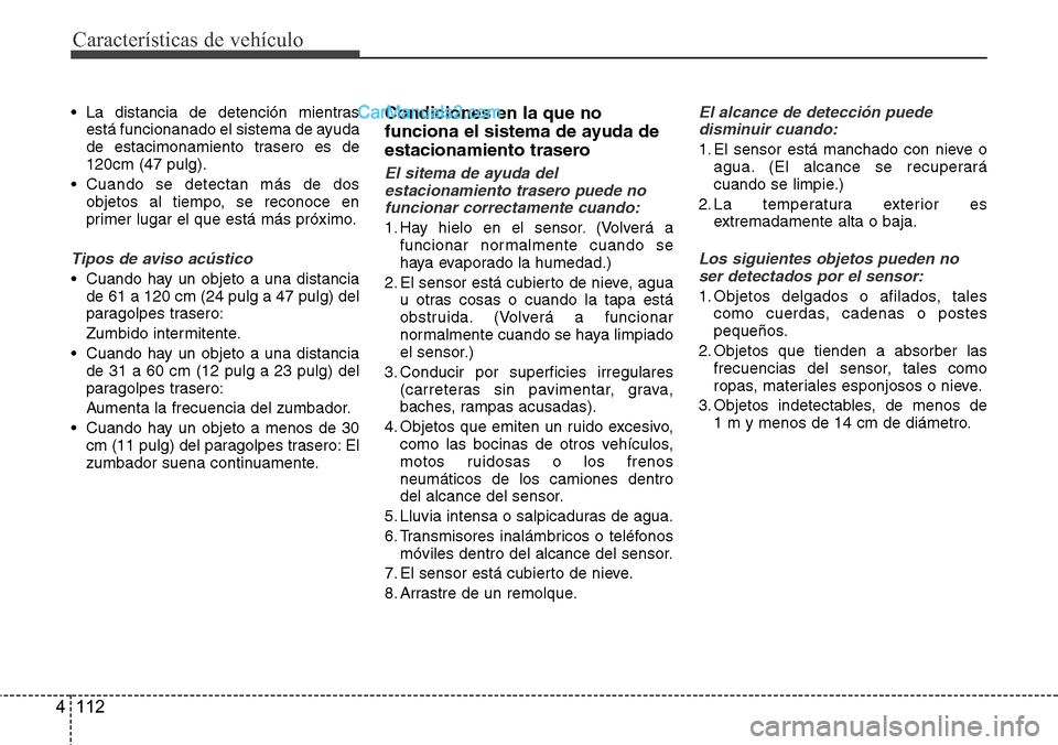 Hyundai Santa Fe 2016 Manual del propietario (in Spanish) Características de vehículo
112 4
• La distancia de detención mientras
está funcionanado el sistema de ayuda
de estacimonamiento trasero es de
120cm (47 pulg).
• Cuando se detectan más de dos Hyundai Santa Fe 2016 Manual del propietario (in Spanish) Características de vehículo
112 4
• La distancia de detención mientras
está funcionanado el sistema de ayuda
de estacimonamiento trasero es de
120cm (47 pulg).
• Cuando se detectan más de dos