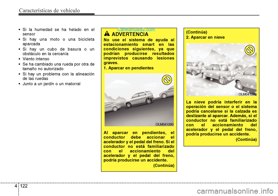 Hyundai Santa Fe 2016 Manual del propietario (in Spanish) Características de vehículo
122 4
• Si la humedad se ha helado en el
sensor
• Si hay una moto o una bicicleta
aparcada
• Si hay un cubo de basura o un
obstáculo en la cercanía
• Viento i Hyundai Santa Fe 2016 Manual del propietario (in Spanish) Características de vehículo
122 4
• Si la humedad se ha helado en el
sensor
• Si hay una moto o una bicicleta
aparcada
• Si hay un cubo de basura o un
obstáculo en la cercanía
• Viento i