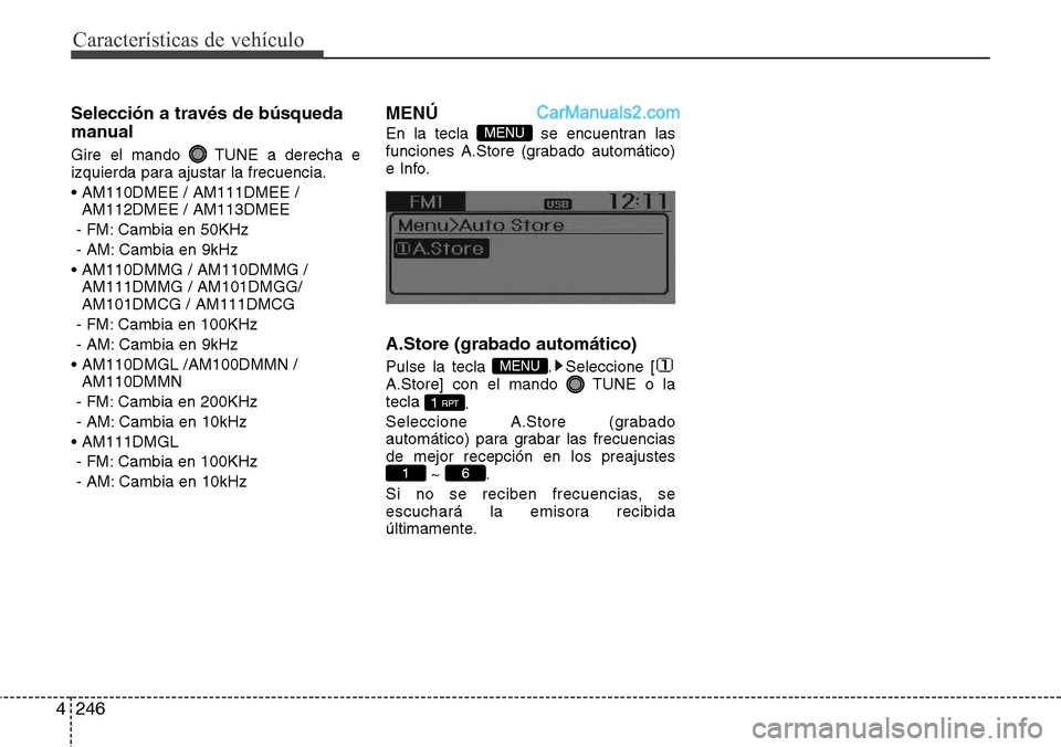 Hyundai Santa Fe 2016  Manual del propietario (in Spanish) Características de vehículo
246 4
Selección a través de búsqueda
manual
Gire el mando  TUNE a derecha e
izquierda para ajustar la frecuencia.
• AM110DMEE / AM111DMEE /
AM112DMEE / AM113DMEE
- F