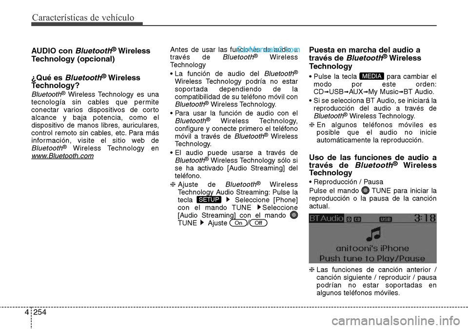 Hyundai Santa Fe 2016  Manual del propietario (in Spanish) Características de vehículo
254 4
AUDIO con Bluetooth®Wireless
Technology (opcional)
¿Qué es 
Bluetooth®Wireless
Technology?
Bluetooth®Wireless Technology es una
tecnología sin cables que perm