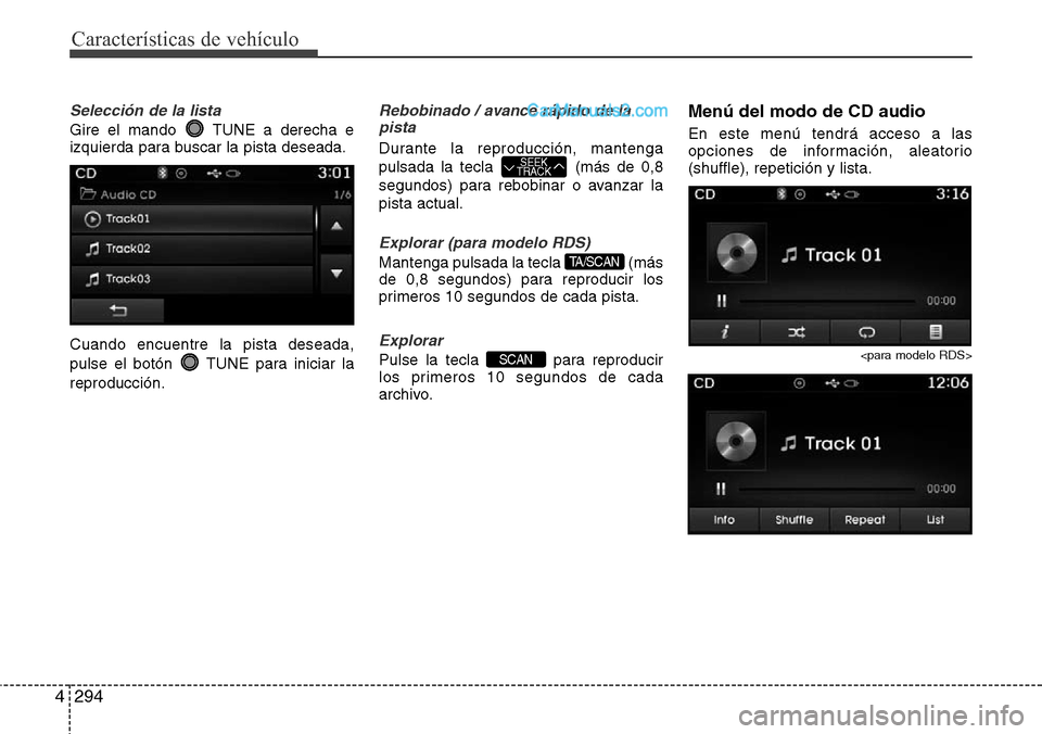 Hyundai Santa Fe 2016  Manual del propietario (in Spanish) Características de vehículo
294 4
Selección de la lista
Gire el mando  TUNE a derecha e
izquierda para buscar la pista deseada.
Cuando encuentre la pista deseada,
pulse el botón  TUNE para iniciar