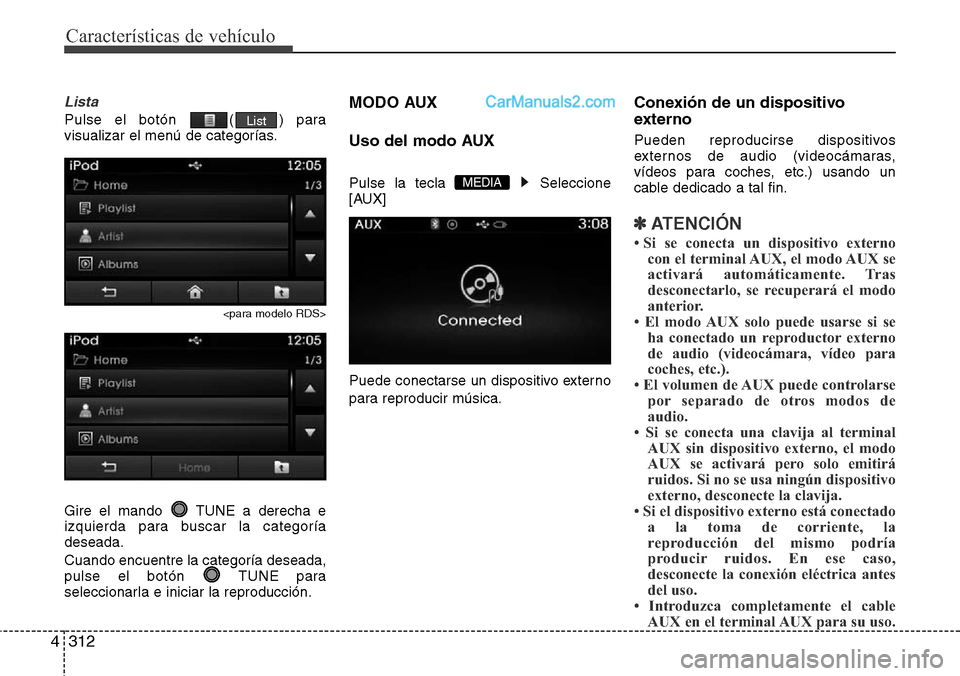 Hyundai Santa Fe 2016 Manual del propietario (in Spanish) Características de vehículo
312 4
Lista
Pulse el botón ( ) para
visualizar el menú de categorías.
<para modelo RDS>
Gire el mando TUNE a derecha e
izquierda para buscar la categoría
deseada.
C Hyundai Santa Fe 2016 Manual del propietario (in Spanish) Características de vehículo
312 4
Lista
Pulse el botón ( ) para
visualizar el menú de categorías.
<para modelo RDS>
Gire el mando TUNE a derecha e
izquierda para buscar la categoría
deseada.
C