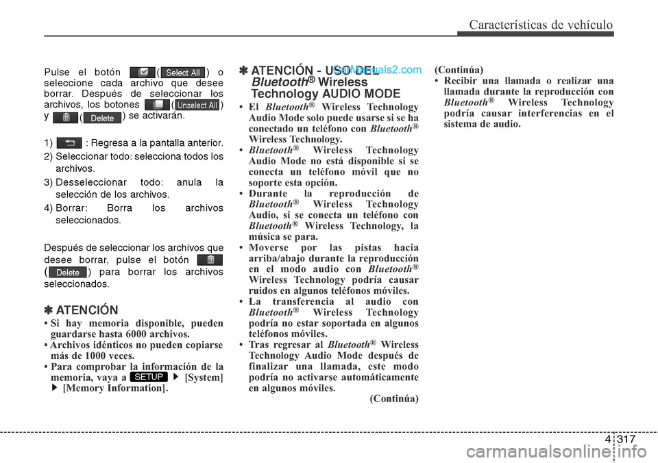 Hyundai Santa Fe 2016 Manual del propietario (in Spanish) 4317
Características de vehículo
Pulse el botón ( ) o
seleccione cada archivo que desee
borrar. Después de seleccionar los
archivos, los botones ( )
y
() se activarán.
1) : Regresa a la panta Hyundai Santa Fe 2016 Manual del propietario (in Spanish) 4317
Características de vehículo
Pulse el botón ( ) o
seleccione cada archivo que desee
borrar. Después de seleccionar los
archivos, los botones ( )
y
() se activarán.
1) : Regresa a la panta
