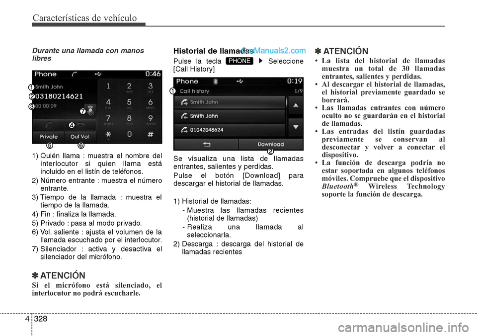Hyundai Santa Fe 2016 Manual del propietario (in Spanish) Características de vehículo
328 4
Durante una llamada con manos
libres
1) Quién llama : muestra el nombre del
interlocutor si quien llama está
incluido en el listín de teléfonos.
2) Número entr Hyundai Santa Fe 2016 Manual del propietario (in Spanish) Características de vehículo
328 4
Durante una llamada con manos
libres
1) Quién llama : muestra el nombre del
interlocutor si quien llama está
incluido en el listín de teléfonos.
2) Número entr