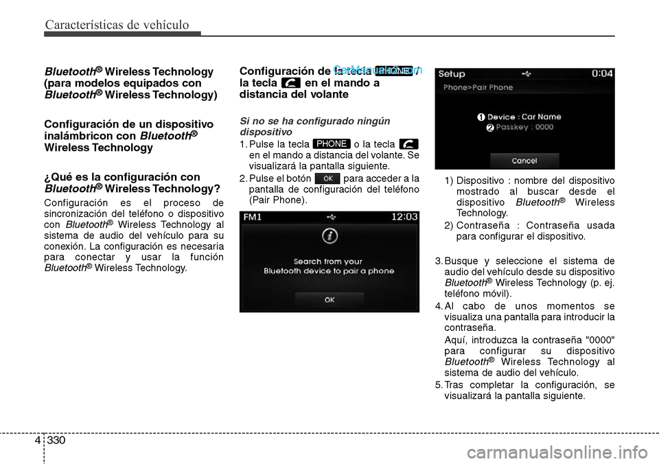 Hyundai Santa Fe 2016 Manual del propietario (in Spanish) Características de vehículo
330 4
Bluetooth®Wireless Technology
(para modelos equipados con
Bluetooth®Wireless Technology)
Configuración de un dispositivo
inalámbricon con
Bluetooth®
Wireless Hyundai Santa Fe 2016 Manual del propietario (in Spanish) Características de vehículo
330 4
Bluetooth®Wireless Technology
(para modelos equipados con
Bluetooth®Wireless Technology)
Configuración de un dispositivo
inalámbricon con
Bluetooth®
Wireless