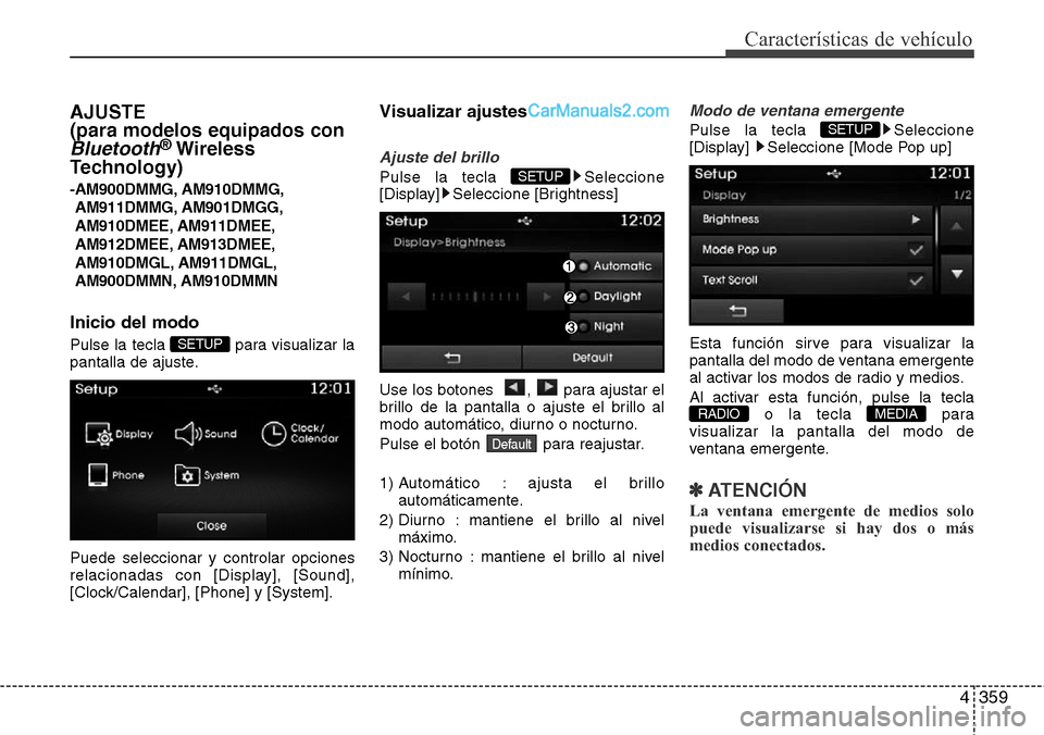 Hyundai Santa Fe 2016 Manual del propietario (in Spanish) 4359
Características de vehículo
AJUSTE
(para modelos equipados con
Bluetooth®Wireless
Technology)
-AM900DMMG, AM910DMMG,
AM911DMMG, AM901DMGG,
AM910DMEE, AM911DMEE,
AM912DMEE, AM913DMEE,
AM910DMG Hyundai Santa Fe 2016 Manual del propietario (in Spanish) 4359
Características de vehículo
AJUSTE
(para modelos equipados con
Bluetooth®Wireless
Technology)
-AM900DMMG, AM910DMMG,
AM911DMMG, AM901DMGG,
AM910DMEE, AM911DMEE,
AM912DMEE, AM913DMEE,
AM910DMG