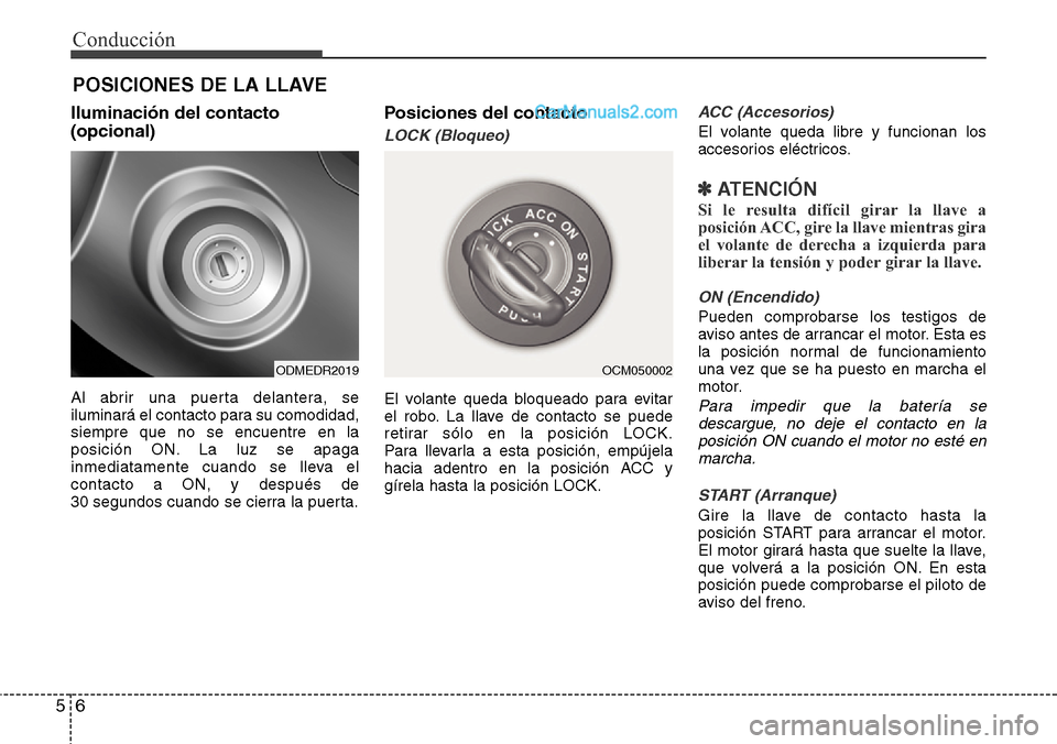 Hyundai Santa Fe 2016 Manual del propietario (in Spanish) Conducción
6 5
Iluminación del contacto
(opcional)
Al abrir una puerta delantera, se
iluminará el contacto para su comodidad,
siempre que no se encuentre en la
posición ON. La luz se apaga
inmedia Hyundai Santa Fe 2016 Manual del propietario (in Spanish) Conducción
6 5
Iluminación del contacto
(opcional)
Al abrir una puerta delantera, se
iluminará el contacto para su comodidad,
siempre que no se encuentre en la
posición ON. La luz se apaga
inmedia