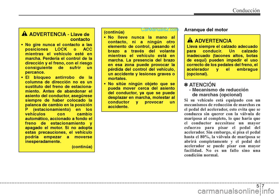 Hyundai Santa Fe 2016  Manual del propietario (in Spanish) 57
Conducción
Arranque del motor
✽ ATENCI